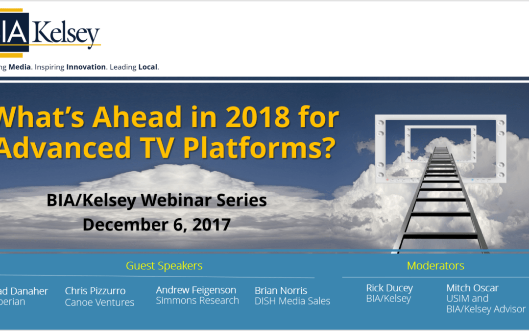 Advanced TV Update: BIA/Kelsey Webinar, Dec 6th, 2pm-3pm