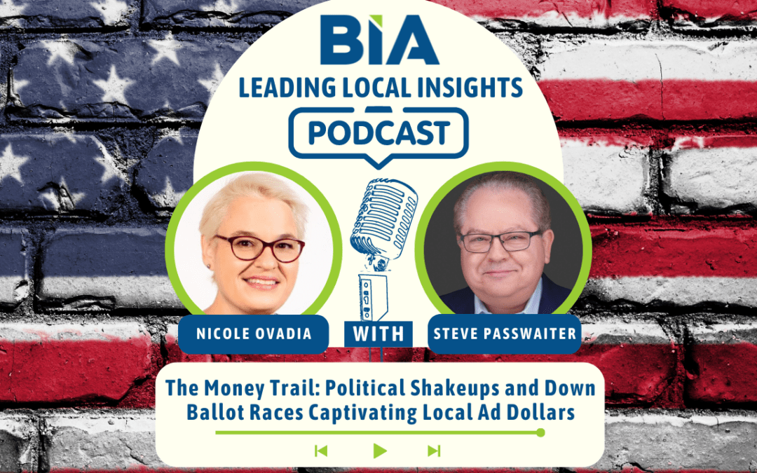 The Money Trail: Political Shakeups and Down Ballot Races Captivating Local Ad Dollars – Leading LocaI Insights Podcast